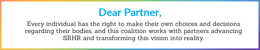 Every individual has the right to make their own choices and decisions regarding their bodies, and this coalition works with partners advancing SRHR and transforming this vision into reality.