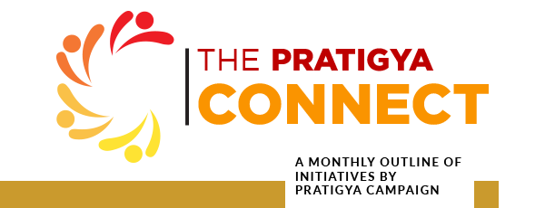 THE PRATIGYA CONNECT: A monthly outline of initiatives by Pratigya Campaign