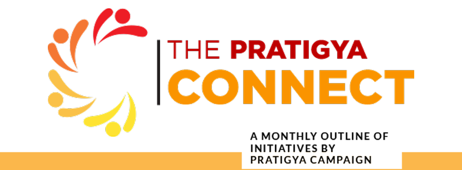 THE PRATIGYA CONNECT: A monthly outline of initiatives by Pratigya Campaign